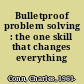 Bulletproof problem solving : the one skill that changes everything /