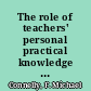 The role of teachers' personal practical knowledge in effecting broad policy /