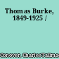 Thomas Burke, 1849-1925 /