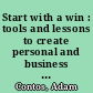 Start with a win : tools and lessons to create personal and business success /
