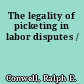 The legality of picketing in labor disputes /