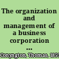 The organization and management of a business corporation with special reference to the laws of New York, New Jersey, Delaware, West Virginia : containing complete forms for by-laws, comparison of corporations and co-partnerships, and provision for the protection of minority interests /