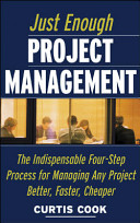 Just enough project management : the indispensable four-step process for managing any project, better, faster, cheaper /