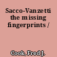 Sacco-Vanzetti the missing fingerprints /