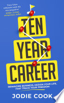 Ten year career : fast track your freedom /