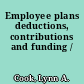 Employee plans deductions, contributions and funding /