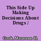 This Side Up Making Decisions About Drugs /