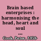Brain based enterprises : harmonising the head, heart and soul of business /