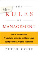 The new rules of management : how to revolutionise productivity, innovation and engagement by implementing projects that matter /