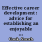 Effective career development : advice for establishing an enjoyable career /