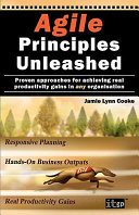 Agile principles unleashed : proven approaches for achieving real productivity gains in any organisation /