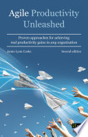 Agile productivity unleashed : proven approaches for achieving real productivity gains in any organization /