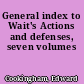General index to Wait's Actions and defenses, seven volumes