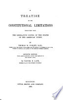 A treatise on the constitutional limitations which rest upon the legislative power of the states of the American union