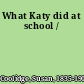 What Katy did at school /