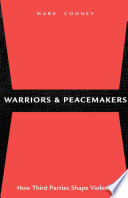 Warriors and peacemakers : how third parties shape violence /