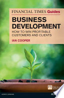 The Financial times guide to business development : how to win profitable customers and clients /