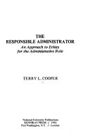 The responsible administrator : an approach to ethics for the administrative role /