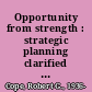 Opportunity from strength : strategic planning clarified with case examples /