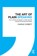 The Art of Plain Speaking : How to Write and Speak in a Way That Will Impress the People That Matter /