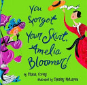 You forgot your skirt, Amelia Bloomer! : a very improper story /