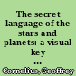 The secret language of the stars and planets: a visual key to the heavens /