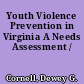 Youth Violence Prevention in Virginia A Needs Assessment /