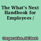 The What's Next Handbook for Employees /