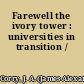 Farewell the ivory tower : universities in transition /