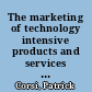 The marketing of technology intensive products and services : driving innovations for non-marketers /
