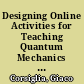 Designing Online Activities for Teaching Quantum Mechanics a Research-Based Approach /