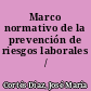 Marco normativo de la prevención de riesgos laborales /