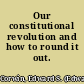 Our constitutional revolution and how to round it out.