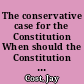 The conservative case for the Constitution When should the Constitution be amended? /