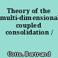 Theory of the multi-dimensional coupled consolidation /
