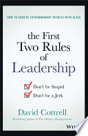 How to achieve extraordinary results with class : the first two rules of leadership : don't be stupid, don't be a jerk /
