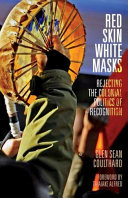 Red skin, white masks : rejecting the colonial politics of recognition /