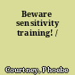 Beware sensitivity training! /