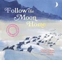 Follow the moon home : a tale of one idea, twenty kids, and a hundred sea turtles /
