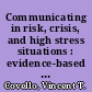 Communicating in risk, crisis, and high stress situations : evidence-based strategies and practice /