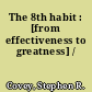 The 8th habit : [from effectiveness to greatness] /