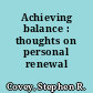 Achieving balance : thoughts on personal renewal /