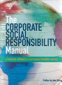 The corporate social responsibility manual : a practical approach to sustainable business success /