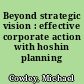 Beyond strategic vision : effective corporate action with hoshin planning /