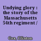 Undying glory : the story of the Massachusetts 54th regiment /