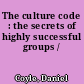 The culture code : the secrets of highly successful groups /