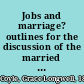 Jobs and marriage? outlines for the discussion of the married woman in business /