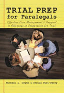 Trial prep for paralegals : effective case management and support to attorneys in preparation for trial /