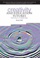 Creativity and education futures : learning in a digital age /
