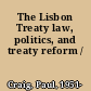 The Lisbon Treaty law, politics, and treaty reform /